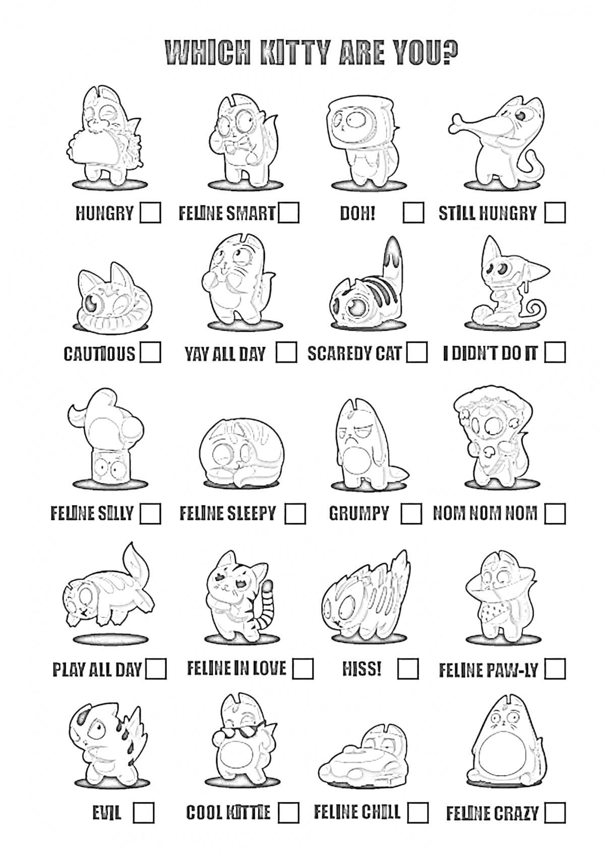 Раскраска Which kitty are you? Элементы: всевозможные типы котят/персонажей, такие как Hungry, Feline Smart, Doh!, Still Hungry, Cautious, Yay All Day, Scaredy Cat, I didn't do it, Feline Silly, Feline Sleepy, Grumpy, Nom Nom Nom, Play all day, Feline in love, Hiss